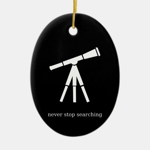 Never Stop Searching Telescope Ceramic Ornament
