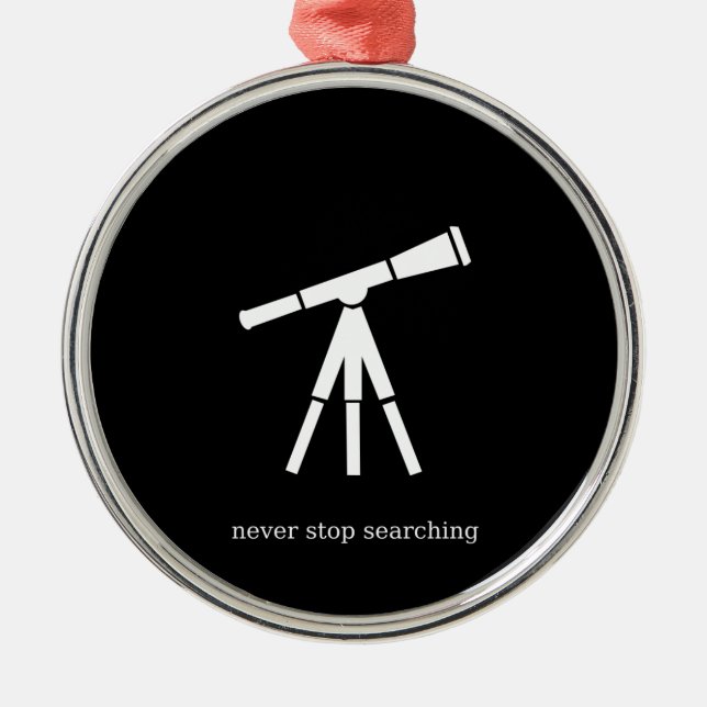 Never Stop Searching Telescope Metal Ornament (Front)