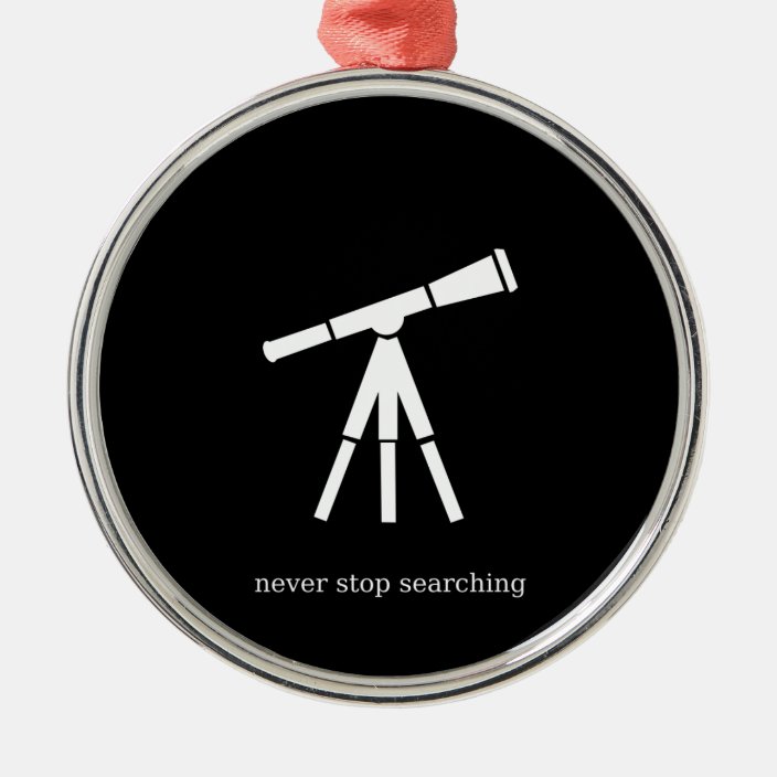 Never Stop Searching Telescope Metal Ornament
