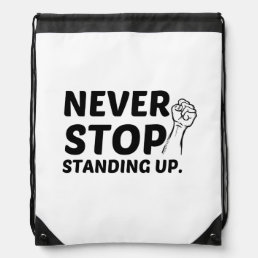 NEVER STOP STANDING UP DRAWSTRING BAG