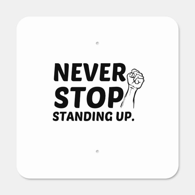 NEVER STOP STANDING UP METAL SIGN (Front)