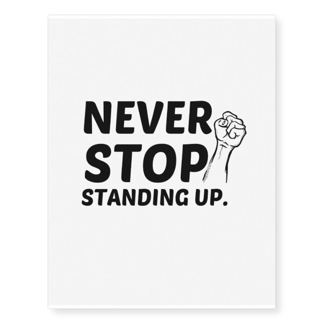 NEVER STOP STANDING UP TEMPORARY TATTOOS (Front)
