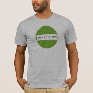 NEVER STOP T-Shirt