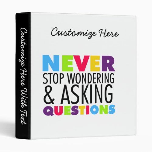 Never Stop Wondering and Asking Questions 3 Ring Binder