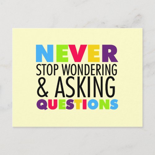 Never Stop Wondering and Asking Questions Postcard