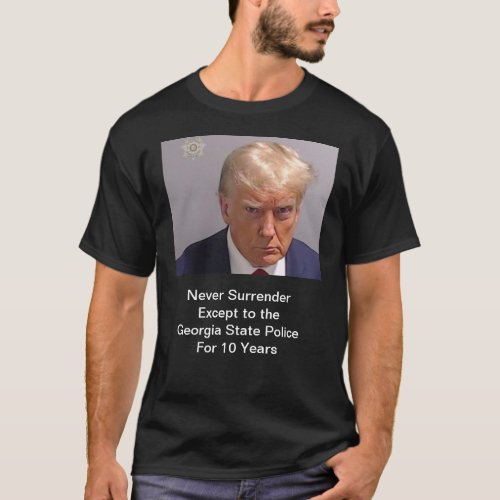 Never Surrender Mug Shot Donald Trump T_shirt