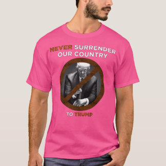 Never Surrender Our Country (2D) T-Shirt
