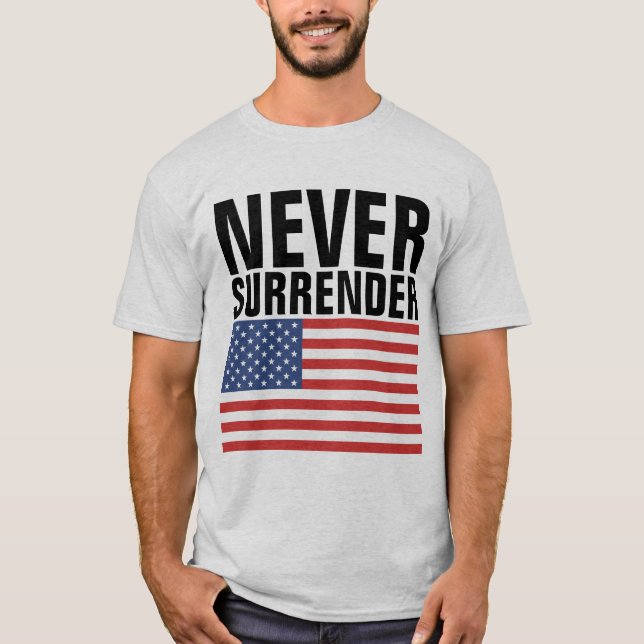 NEVER SURRENDER PATRIOTIC PATRIOT T-SHIRTS (Front)