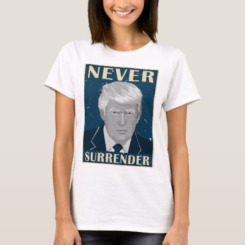 Never Surrender Pro Trump T_Shirt