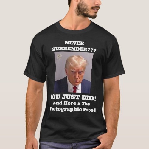 Never Surrender Satire Trump Mug Shot T_Shirt