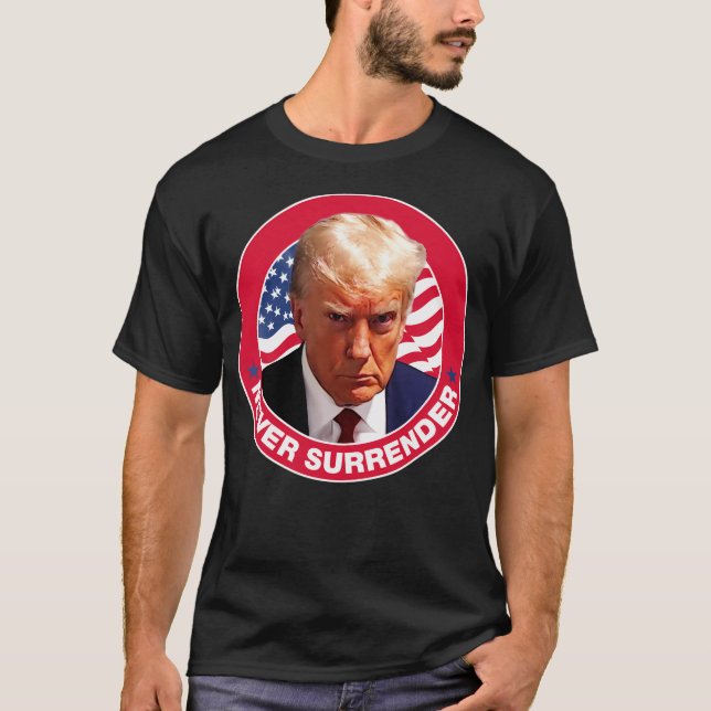 Never Surrender - Trump Mugshot T-Shirt (Front)
