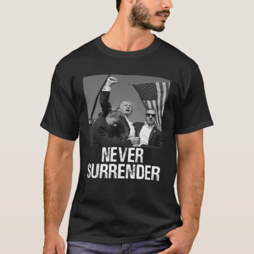 Never Surrender Trump Statement Shooting Pray For  T_Shirt