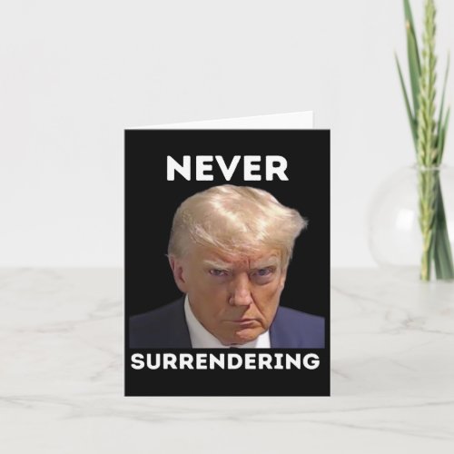 Never Surrendering _ Trump Mug Shot  Card