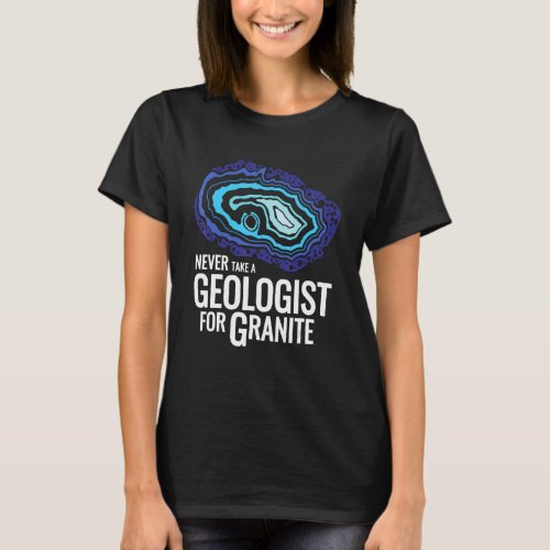 Never take a geologist for granite  Ironic English T_Shirt