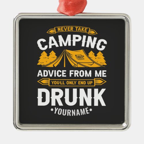 Never Take Camping Advice From Me Youll End Up Dr Metal Ornament
