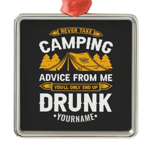 Never Take Camping Advice From Me You'll End Up Dr Metal Ornament