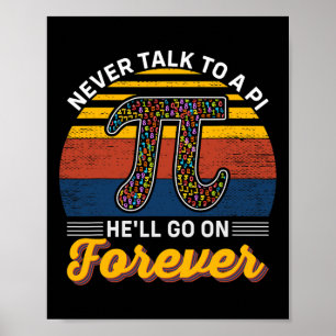 Never Talk To A Pi He'll Go No Forever Pi Day Math Poster