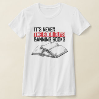 Never the good guys banning books T-Shirt