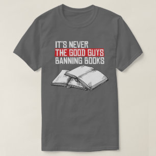 Never the good guys banning books T-Shirt