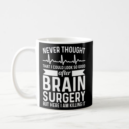 Never Thought That Look Surgery Brain Surgery Coffee Mug