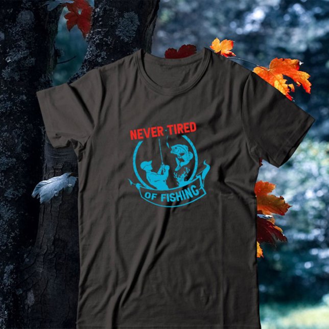 Never Tired Of Fishing T-Shirt (Creator Uploaded)