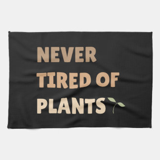Never tired of plants funny plant kitchen towel