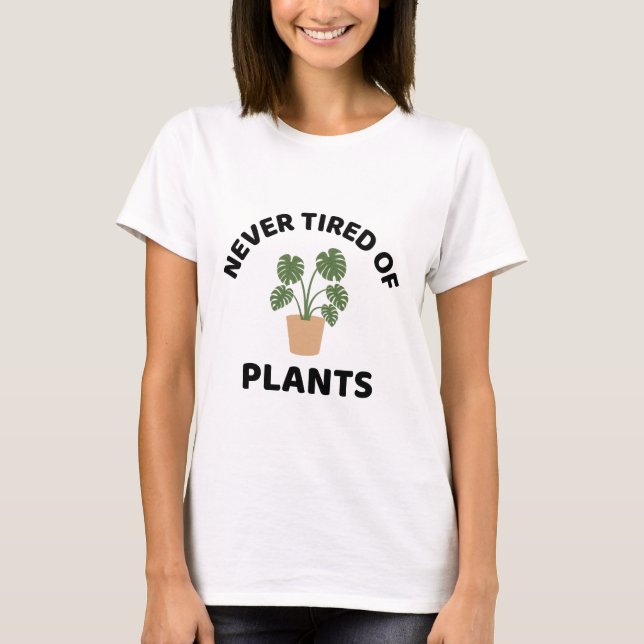 Never Tired Of Plants Plant Lover  T-Shirt (Front)