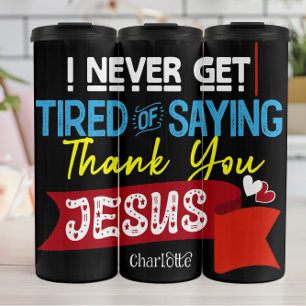 Never Tired Thank You Jesus Thermal Tumbler