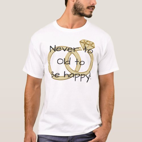 Never To Late To Be Happy  T_Shirt