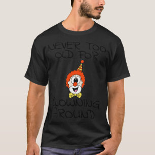 Never To Old For Clowning Around Clown Funny T-Shirt