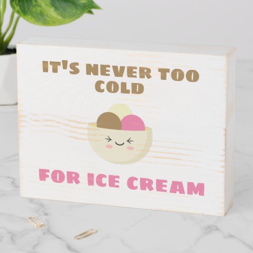 Never too cold for ice cream wooden box sign