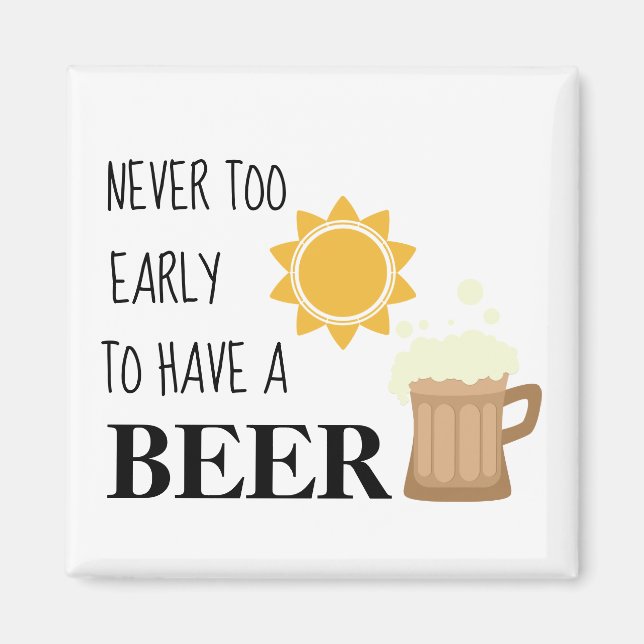 Never too early to have a beer humorous magnet (Front)