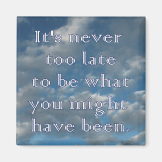 "Never too late" Blue Sky Magnet