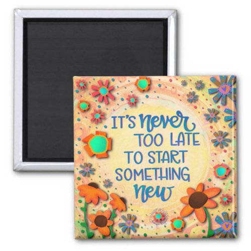 Never Too Late Inspirational Floral Encouragement  Magnet