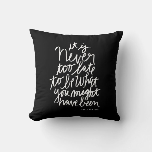 Never too Late Pillow | black and white quote (Front)