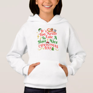 Never Too Late To Have A Nice Christmas Day Hoodie