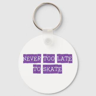 never too late to skate keychain