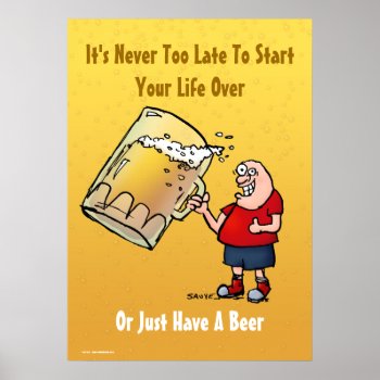 Never Too Late To Start Over Or Have A Beer Poster by BastardCard at Zazzle