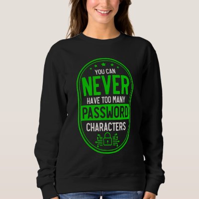 Never Too Many Password Characters Cyber Security  Sweatshirt