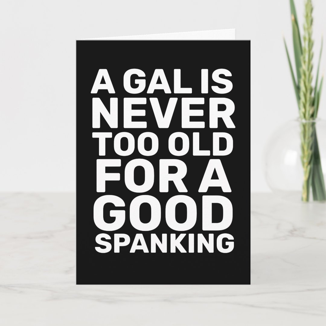 Never Too Old For A Good Spanking Birthday Card Zazzle