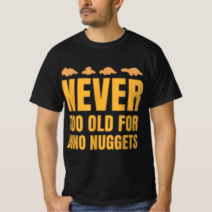 Never Too Old For Dino Nuggets Funny Men's T-Shirt