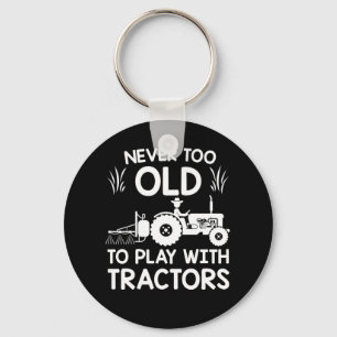Never Too Old Play With Tractors Farmer Keychain