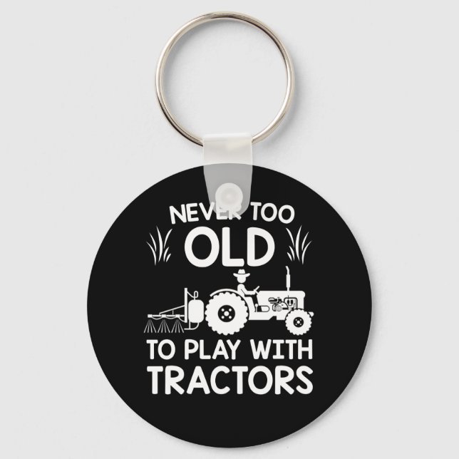 Never Too Old Play With Tractors Farmer Keychain (Front)