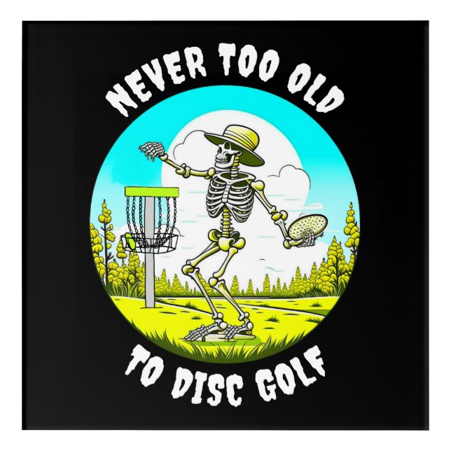 Never Too Old to Disc Golf | Skeleton Throwing Acrylic Print (Front)