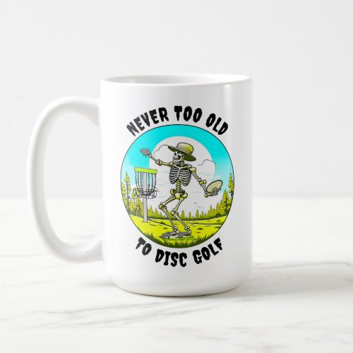 Never Too Old to Disc Golf  Skeleton Throwing Coffee Mug