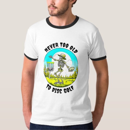 Never Too Old to Disc Golf  Skeleton Throwing T_Shirt