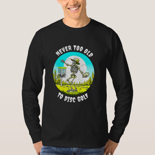 Never Too Old to Disc Golf | Skeleton Throwing T-Shirt (Front)