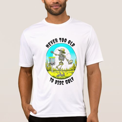 Never Too Old to Disc Golf  Skeleton Throwing T_Shirt