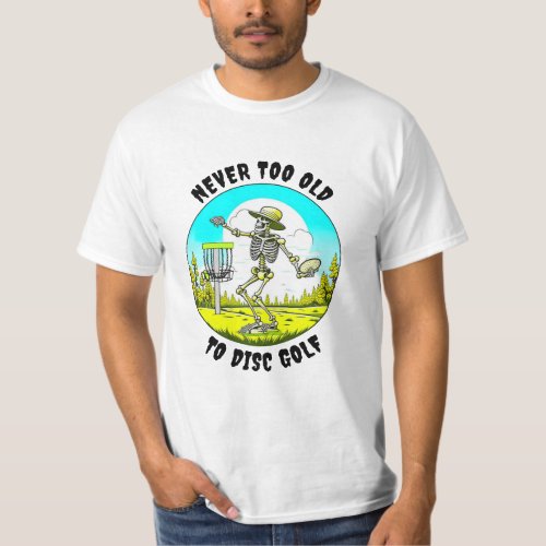 Never Too Old to Disc Golf  Skeleton Throwing T_Shirt