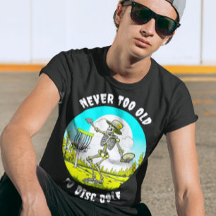 Never Too Old to Disc Golf Skeleton Throwing T-Shirt